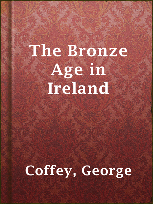 Title details for The Bronze Age in Ireland by George Coffey - Available